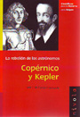 Copérnico y Kepler. La rebelión de los astronómicos