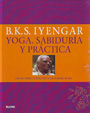 B.K.S. Iyengar. Yoga. Sabiduría y práctica. Para la salud, la felicidad y un mundo mejor