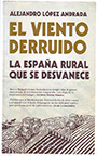Viento derruido, El. La España rural que se desvanece