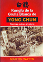 Kungfu de la Grulla Blanca de Yong Chun. Técnicas, cultura e historia