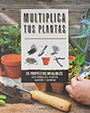 Multiplica tus plantas