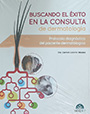 Buscando éxito en la consulta de dermatología. protocolo diagnóstico del paciente dermatológico