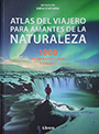 Atlas del viajero para amantes de la naturaleza. 1000 aventuras pequeñas y grandes