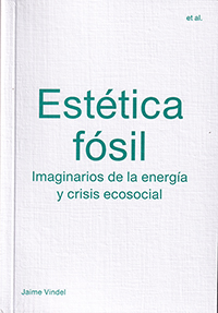 Estética fósil. Imaginarios de la energía y crisis ecosocial