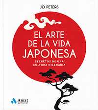 El arte de la vida japonesa. Secretos de una cultura milenaria