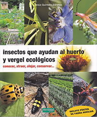 Insectos que ayudan al huerto y vergel ecológicos. Conocer, atraer, alojar, conservar...