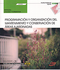 Programación y organización del mantenimiento y conservación de áreas ajardinadas. Manual Unidad FormativaUF0026. 