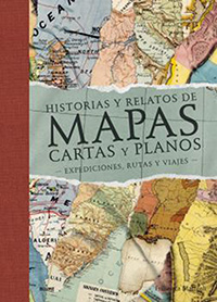 Historias y relatos de mapas, cartas y planos. Expediciones, rutas y viajes