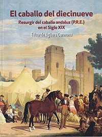 El caballo del diecinueve. Resurgir del caballo andaluz (P.R.E.) en el siglo XIX