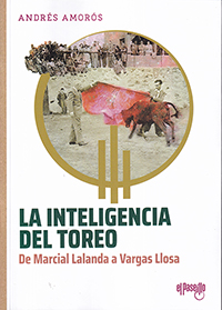 La inteligencia del toreo. De Marcial Lalanda a Vargas Llosa