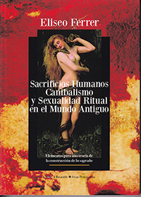 Sacrificios humanos, canibalismo y sexualidad ritual en el mundo antiguo.