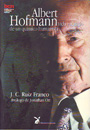 Albert Hofmann. Vida y legado de un químico humanista