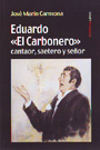 Eduardo "El Carbonero". Cantaor, saetero y señor