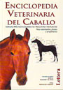 Enciclopedia veterinaria del caballo. Manual práctico ilustrado de preguntas y respuestas. Para veterinarios, jinetes y propietarios