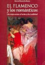 Flamenco y los románticos, El. Un viaje entre el mito y la realidad.