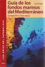 Guía de los fondos marinos del Mediterráneo. Ecología, flora, fauna, buceo