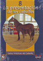 Guías prácticas del caballo 8. La presentación de los caballos