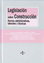 Legislación sobre construcción. Normas administrativas, laborales y técnicas