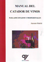 Manual del catador de vinos. Para aficionados y profesionales