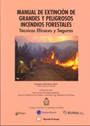 Manual de extinción de grandes y peligrosos incendios forestales. Técnicas eficaces y seguras