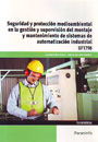 Seguridad y protección medioambiental en la gestión y supervisión del montaje y mantenimiento de sistemas de automatización industrial. UF1798