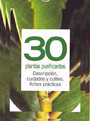 30 plantas purificantes. Descripción, cuidados y cultivo, fichas prácticas