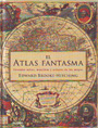 Atlas fantasma, El. Grandes mitos, mentiras y errores de los mapas