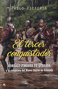 El tercer conquistador. Gonzalo Jiménez de Quesada y la conquista del Nuevo Reyno de Granada