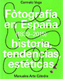 Fotografía en España (1839-2015). Historia, tendencias, estéticas
