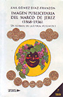 Imagen publicitaria del Marco de Jerez (1868-1936). Un retrato de época. Volumen I