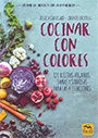 Cocinar con colores. 120 recetas veganas, sanas y sabrosas para las 4 estaciones