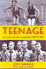 Teenage. La invención de la juventud 1875-1945