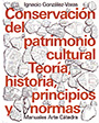 Conservación del patrimonio cultural. Teoría, historia, principios y normas