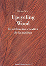 Upcycling Wood. Reutilización creativa de la madera