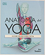 Anatomía de yoga. Un estudio fisiológico postura a postura
