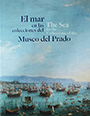 El mar en las colecciones del Museo del Prado / The Sea in the collections of the Museo del Prado