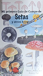 Setas y otros hongos. Mi primera Guía de Campo de