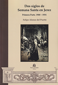 Dos siglos de Semana Santa en Jerez. Primera Parte 1900-1931