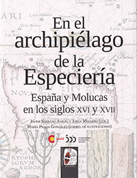 En el archipiélago de la Especiería. España y Molucas en los siglos XVI y XVII