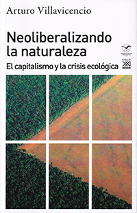 Neoliberalizando la naturaleza. El capitalismo y la crisis ecológica
