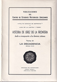 Historia de Jerez de la Frontera.Desde su incorporación a los dominios cristianos. Tomo III . La decadencia (Siglo XVII)