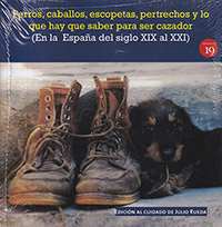 Perros, caballos, escopetas, pertrechos y lo que hay que saber para ser cazador (En la España del el siglo XIX al XXI)