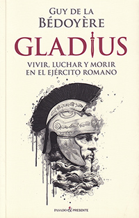 Gladius. Vivir, luchar y morir en el ejército romano.