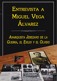 Entrevista a Miguel Vega Álvarez. Anarquista Jerezano de la Guerra, el Exilio y el Olvido