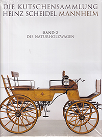Die Kutschensammlung: Heinz Scheidel Mannheim. Band 2 – Die Naturholzwagen 