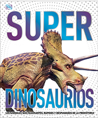Superdinosaurios. Los animales más fascinantes, rápidos y despiadados de la prehistoria