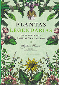 Plantas legendarias. 50 plantas que cambiaron el mundo.
