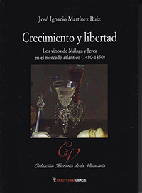 Crecimiento y libertad. Los vinos de Málaga y Jerez en el mercado atlántico (1480-1850)