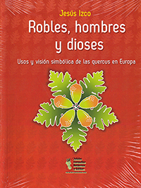 Robles, hombres y dioses.  Usos y visión simbólica de las quercus en Europa