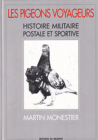 Les pigeons voyageours. Histoire militaire postale et sportive